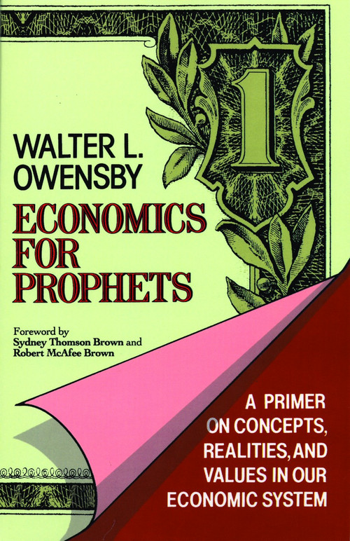 Economics for Prophets (A Primer on Concepts, Realities, and Values in Our Economic System) by Walter Owensby, 9780802803573