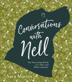 Conversations with Nell (The Discerning World of a Wise and Witty Labrador) by Sara Martin, 9780764359293