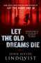 Let the Old Dreams Die (Stories) by John Ajvide Lindqvist, Ebba Segerberg, 9780312620530