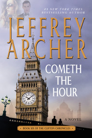 Cometh the Hour (Book Six Of the Clifton Chronicles) by Jeffrey Archer, 9781250091789