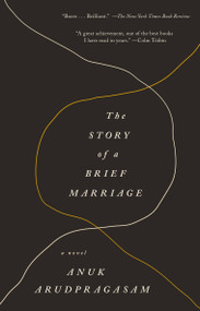 The Story of a Brief Marriage (A Novel) by Anuk Arudpragasam, 9781250075277