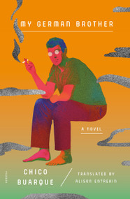 My German Brother (A Novel) by Chico Buarque, Alison Entrekin, 9781250214898