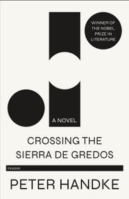 Crossing the Sierra de Gredos (A Novel) by Peter Handke, Krishna Winston, 9781250750648
