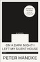 On a Dark Night I Left My Silent House (A Novel) by Peter Handke, Krishna Winston, 9781250767226