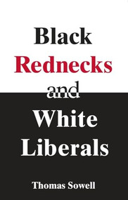 Black Rednecks & White Liberals by Thomas Sowell, 9781594031434