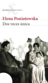 Dos veces única (Novela biográfica) / Twice Unique (A Biographical Novel) (Spanish Edition) (Spanish Edition) - 9786070730887 by Elena Poniatowska, 9786070730887