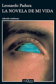 La novela de mi vida (Spanish Edition) by Leonardo Padura, 9786074217070