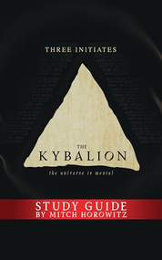 The Kybalion Study Guide (The Universe is Mental) by Three Initiates, Mitch Horowitz, 9781722501648