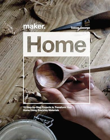 Maker.Home (15 Step-by-Step Projects to Transform Your Home) by Tobias George, 9781787392519