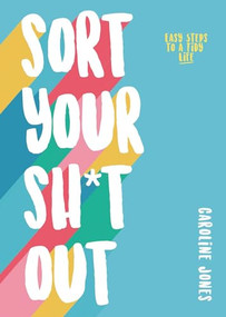 Sort Your Sh*t Out (Easy steps to a tidy life) by Caroline Jones, 9781787393493
