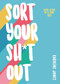 Sort Your Sh*t Out (Easy steps to a tidy life) by Caroline Jones, 9781787393493