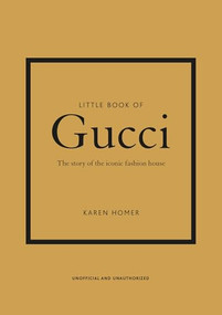 Little Book of Gucci (The Story of the Iconic Fashion House) by Karen Homer, 9781787394582