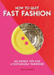 How to Quit Fast Fashion (100 Expert Tips for a Sustainable Wardrobe) by Emma Matthews, 9781787395060