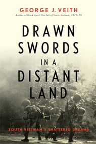 Drawn Swords in a Distant Land (South Vietnam's Shattered Dreams) by George J. Veith, 9781641771726