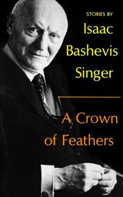 A Crown of Feathers (Stories) by Isaac Bashevis Singer, 9780374516246
