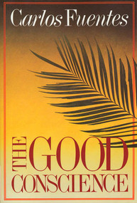The Good Conscience (A Novel) by Carlos Fuentes, Sam Hileman, 9780374507367