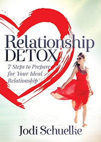 Relationship Detox (7 Steps to Prepare for Your Ideal Relationship) by Jodi Schuelke, 9781683505396