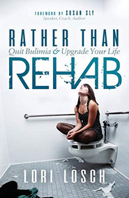 Rather than Rehab (Quit Bulimia & Upgrade Your Life) by Lori Losch, 9781683505495