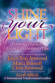Shine Your Light (Powerful Practices for an Extraordinary Life) by Janet Bray Attwood, Marci Shimoff, Chris Attwood, Geoff Affleck, Keiko Anaguchi, Ronica Arnold Branson, Jannie Bak, Markeita Banya, Alison Braithwaite, Jim Claussen, Ramon G. Corrales, Jennifer Dean, Dipika Delmenico, Ron Holt, Debra Kelsey-Davis, Michele Bray MacNair, Helgi Maki, Cynthia Mazzaferro, Lisa McDonald, Carol McNulty-Huffman, Maru Méndez, Susan Mercer, Guillermo Paz, Linda Solberg, Kirsten Stendevad, John Tolmie, Pia Nissen Tylak, Magnes Welsh, Lori Woodley, 9781683505457
