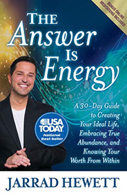 The Answer Is Energy (A Thirty-Day Guide to Creating Your Ideal Life, Embracing True Abundance, and Knowing Your Worth From Within) by Jarrad Hewett, 9781642791587