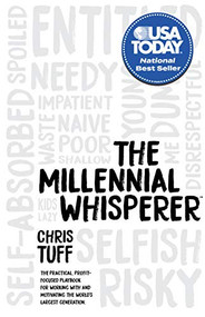 The Millennial Whisperer (The Practical, Profit-Focused Playbook for Working With and Motivating the World's Largest Generation) by Chris Tuff, 9781642792775