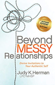 Beyond Messy Relationships (Divine Invitations to Your Authentic Self) by Judy K. Herman, LPC-MHSP, 9781642793215