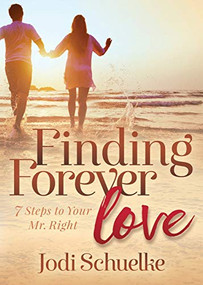 Finding Forever Love (7 Steps to Your Mr. Right) by Jodi Schuelke, 9781642793468
