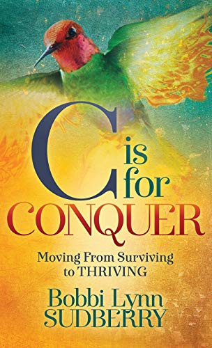C is for Conquer (Dealing with Cancer and still Embracing Life) by Bobbi Lynn Sudberry, 9781642793451