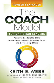 The Coach Model for Christian Leaders (Powerful Leadership Skills for Solving Problems, Reaching Goals, and Developing Others) by Keith E. Webb, 9781642793574