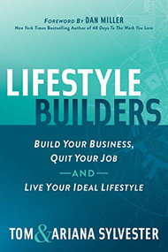 Lifestyle Builders (Build Your Business, Quit Your Job, And Live Your Ideal Lifestyle) by Tom Sylvester, Ariana Sylvester, Dan Miller, 9781642793802