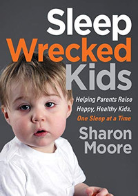 Sleep Wrecked Kids (Helping Parents Raise Happy, Healthy Kids, One Sleep at a Time) by Sharon Moore, 9781642793963