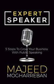 Expert Speaker (5 Steps To Grow Your Business With Public Speaking) by Majeed Mogharreban, 9781642794113