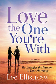 Love the One You're With (Re-Energize the Passion in Your Marriage) by Lee Ellis,LCSW, 9781642794304