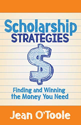 Scholarship Strategies (Finding and Winning the Money You Need) by Jean O'Toole, 9781642794823