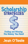 Scholarship Strategies (Finding and Winning the Money You Need) by Jean O'Toole, 9781642794823