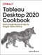 Tableau Desktop 2020 Cookbook (Quick & Simple Recipes to Help You Navigate Tableau Desktop) by Lorna Brown, 9781492090113