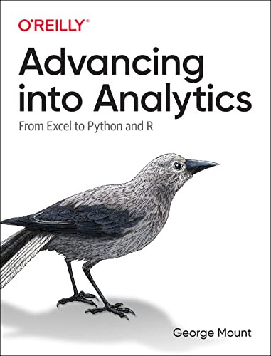 Advancing into Analytics (From Excel to Python and R) by George Mount, 9781492094340