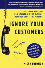 Ignore Your Customers (and They'll Go Away) (The Simple Playbook for Delivering the Ultimate Customer Service Experience) - 9781400214952 by Micah Solomon, 9781400214952