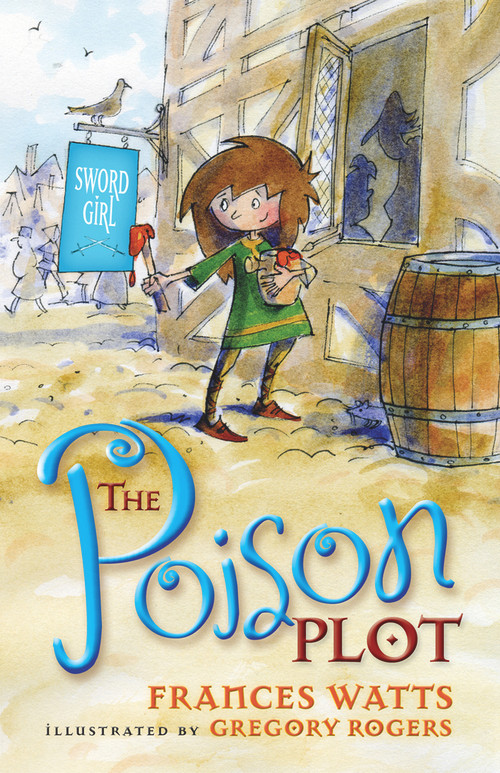 The Poison Plot by Frances Watts, Gregory Rogers, 9781742377926