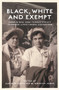 Black, White and Exempt (Aboriginal and Torres Strait Islander Lives Under Exemption) by Jennifer Jones, Lucinda Aberdeen, 9781925302332