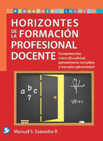 Horizontes de la formación profesional docente (Competencias, interculturalidad, pensamineto complejo y transdisciplinariedad) (Spanish Edition) by Manuel S. Saavedra R., 9786079346669