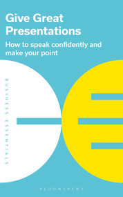Give Great Presentations (How to speak confidently and make your point) by Bloomsbury Publishing PLC, 9781472993250