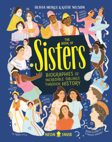 The Book of Sisters (Biographies of Incredible Siblings Through History) by Olivia Meikle, Katie Nelson, Neon Squid, 9781684492008