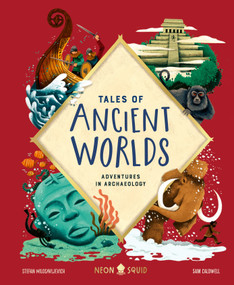 Tales of Ancient Worlds (Adventures in Archaeology) by Stefan Milosavljevich, Sam Caldwell, Neon Squid, 9781684492121