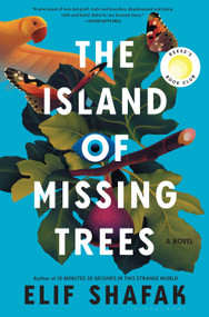 The Island of Missing Trees (A Novel) by Elif Shafak, 9781635578591
