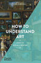 How To Understand Art by Janetta Rebold Benton, 9780500295830
