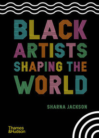Black Artists Shaping the World by Sharna Jackson, Zoé Whitley, 9780500652596