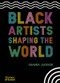 Black Artists Shaping the World by Sharna Jackson, Zoé Whitley, 9780500652596
