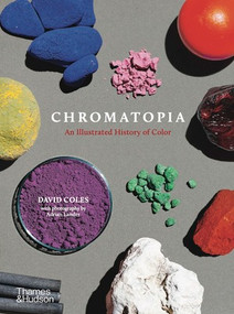 Chromatopia (An Illustrated History of Color) - 9781760762018 by David Coles, 9781760762018
