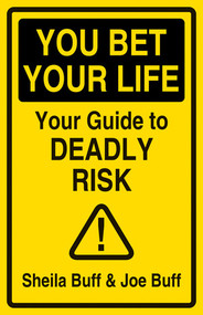 You Bet Your Life (Your Guide to Deadly Risk) by Sheila Buff, Joe Buff, 9780789270177
